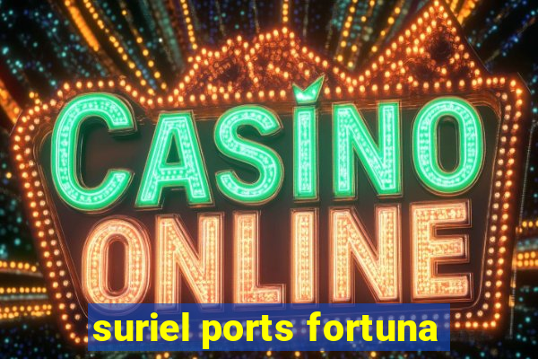 suriel ports fortuna